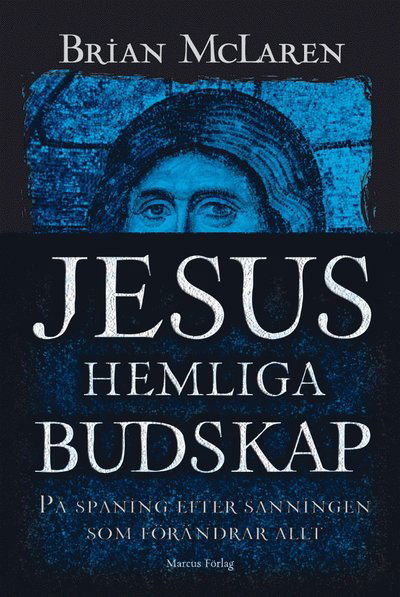 Cover for Brian D. McLaren · Jesus hemliga budskap : på spaning efter sanningen som förändrar allt (Inbunden Bok) (2007)