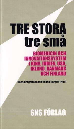 Cover for Håkan Gergils · Tre stora, tre små : biomedicin och innovationssystem i Kina, Indien, USA, Irland, Danmark och Finland (Bog) (2007)