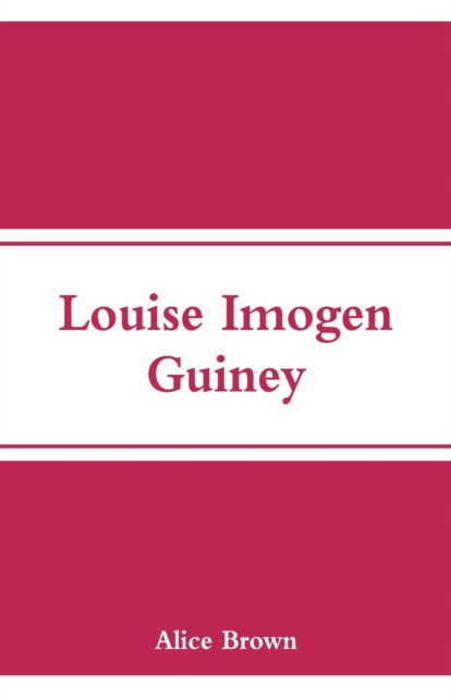 Louise Imogen Guiney - Alice Brown - Livros - Alpha Edition - 9789353292218 - 7 de dezembro de 2018