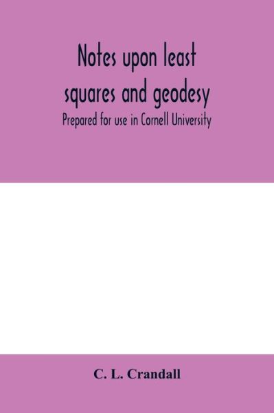 Cover for C L Crandall · Notes upon least squares and geodesy: prepared for use in Cornell University (Paperback Book) (2020)