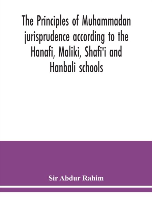Cover for Sir Abdur Rahim · The principles of Muhammadan jurisprudence according to the Hanafi, Maliki, Shafi'i and Hanbali schools (Taschenbuch) (2020)