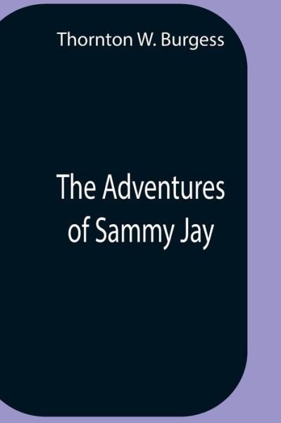 The Adventures Of Sammy Jay - Thornton W Burgess - Livres - Alpha Edition - 9789354758218 - 5 juillet 2021