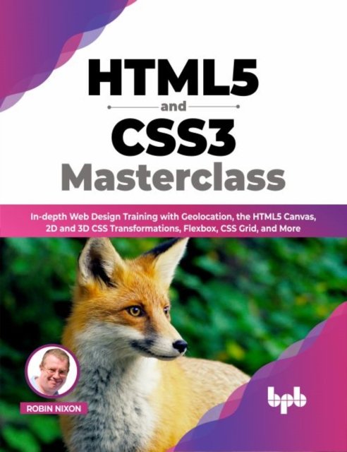 Cover for Robin Nixon · HTML5 and CSS3 Masterclass: In-depth Web Design Training with Geolocation, the HTML5 Canvas, 2D and 3D CSS Transformations, Flexbox, CSS Grid, and More (Paperback Book) (2022)