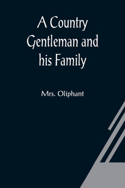 Cover for Mrs Oliphant · A Country Gentleman and his Family (Taschenbuch) (2021)