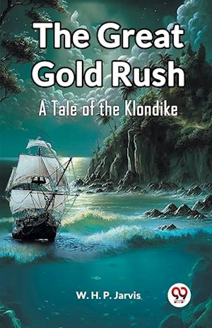 Cover for W H P Jarvis · The Great Gold RushA Tale of the Klondike (Edition2023) (Paperback Book) (2023)