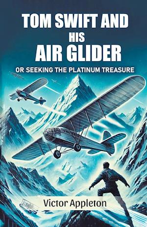 Tom Swift And His Air GliderOr Seeking the Platinum Treasure (Edition2024) - Victor Appleton - Books - Double 9 Books LLP - 9789369075218 - November 27, 2024