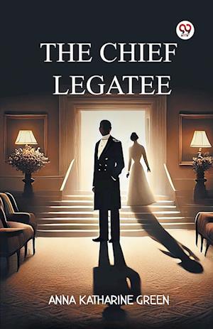 Cover for Anna Katharine Green · The Chief Legatee (Edition1) (Paperback Book) (2025)