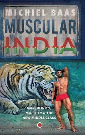 Cover for Michiel Baas · Muscular India: Masculinity, Mobility &amp; the New Middle Class (Hardcover Book) (2020)