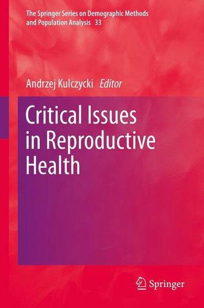 Cover for Kulczycki · Critical Issues in Reproductive Health - The Springer Series on Demographic Methods and Population Analysis (Hardcover Book) [2014 edition] (2013)