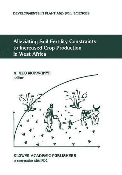 Cover for A Uzo Mokwunye · Alleviating Soil Fertility Constraints to Increased Crop Production in West Africa - Developments in Plant and Soil Sciences (Paperback Book) [Softcover reprint of the original 1st ed. 1991 edition] (2012)