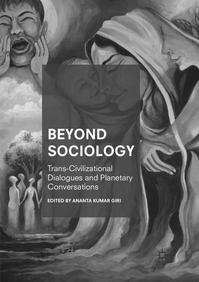 Beyond Sociology: Trans-Civilizational Dialogues and Planetary Conversations - - Books - Springer Verlag, Singapore - 9789811349218 - February 1, 2019