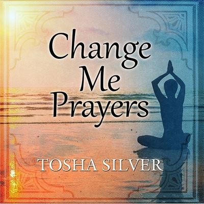 Cover for Tosha Silver · Change Me Prayers (CD) (2015)