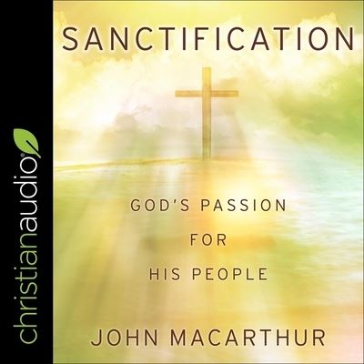 Sanctification - John MacArthur - Music - Christianaudio - 9798200538218 - February 11, 2020