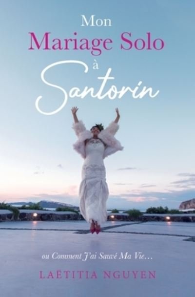 Laëtitia Nguyen · Mon Mariage Solo à Santorin (Bok) (2022)
