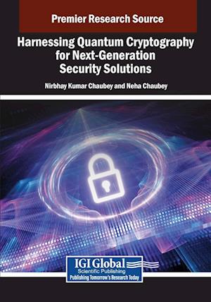 Cover for Nirbhay Kumar Chaubey · Harnessing Quantum Cryptography for Next-Generation Security Solutions (Book) (2024)