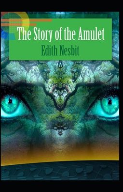 Cover for Edith Nesbit · The Story of the Amulet by Edith Nesbit: Illustrated Edition (Paperback Book) (2021)