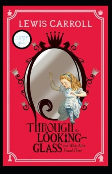 Cover for Lewis Carroll · Through the Looking Glass (And What Alice Found There) Annotated (Paperback Book) (2021)