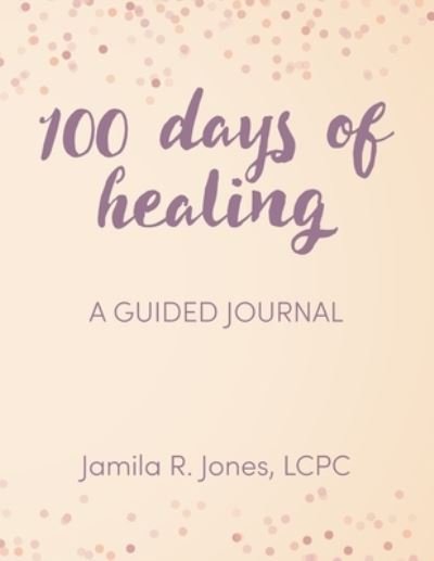 Cover for Lcpc Jamila Jones · 100 Days of Healing (Pocketbok) (2021)