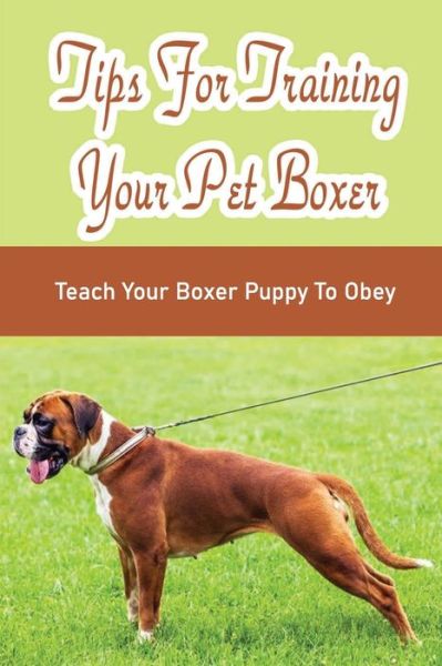 Cover for Eliana Yambao · Tips For Training Your Pet Boxer (Paperback Book) (2021)