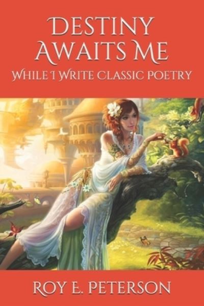 Cover for Roy E Peterson · Destiny Awaits Me: While I Write Classic Poetry (Paperback Book) (2021)