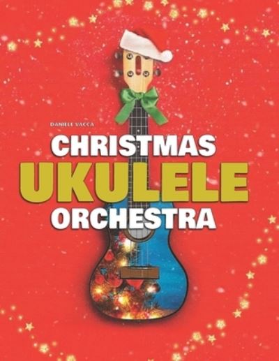 Cover for Daniele Vacca · Christmas Ukulele Orchestra: 10 Easy Tunes Arranged for Ukulele Orchestra (3 Ukuleles + Bass) (Paperback Book) (2020)