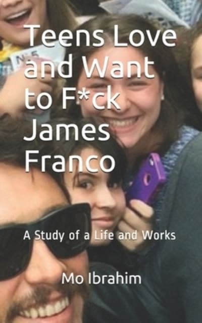 Cover for Mo Ibrahim · Teens Love and Want to F*ck James Franco (Pocketbok) (2020)