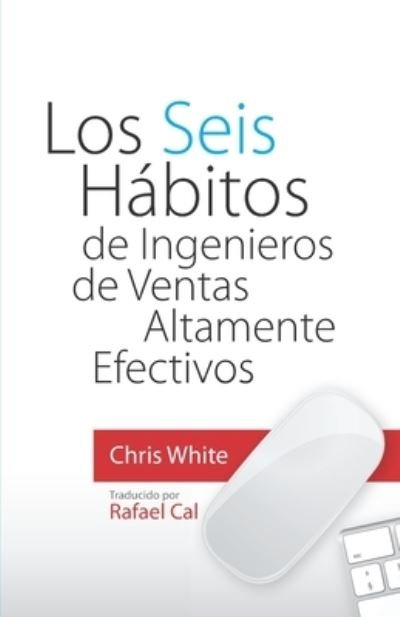 Cover for Chris White · Los Seis Habitos de Ingenieros de Ventas Altamente Efectivos (Paperback Bog) (2021)