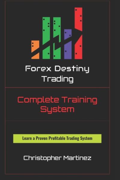 Cover for Christopher Martinez · Forex Destiny Trading Complete Training System (Paperback Book) (2020)