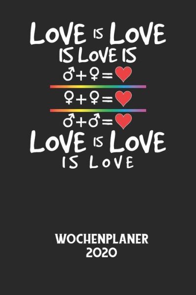 Cover for Wochenplaner 2020 · LOVE IS LOVE IS LOVE IS LOVE IS LOVE IS LOVE - Wochenplaner 2020 (Taschenbuch) (2020)