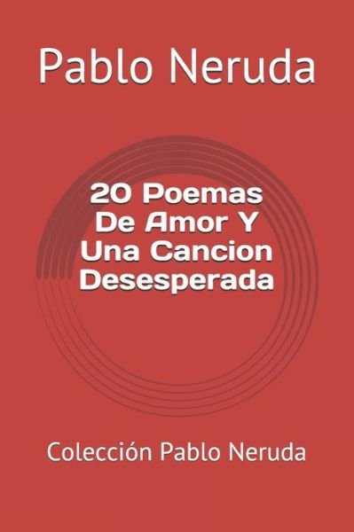 Cover for Pablo Neruda · 20 Poemas De Amor Y Una Cancion Desesperada (Paperback Bog) (2020)