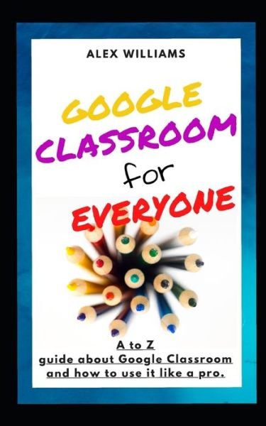 Cover for Alex Williams · Google Classroom for Everyone (Paperback Book) (2020)