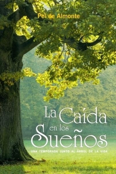 Cover for Pel de Almonte · La caida en los suenos: Una temporada junto al arbol de la vida (Paperback Book) (2021)