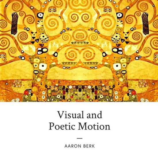 Visual and Poetic Motion - Aaron Berk - Books - Independently Published - 9798672779218 - August 10, 2020