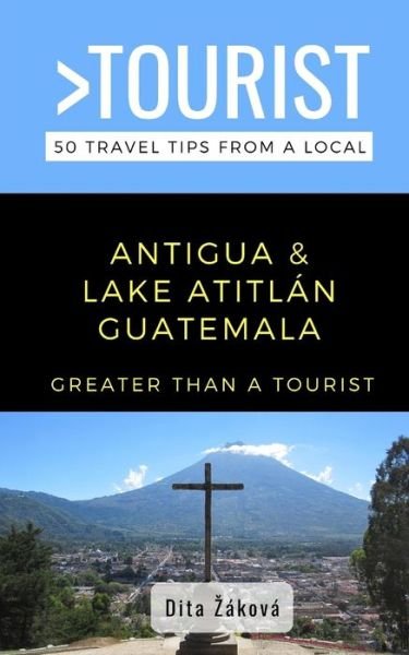 Cover for Dita Záková · Greater Than a Tourist-Antigua and Lake Atitlan Guatemala (Paperback Book) (2020)