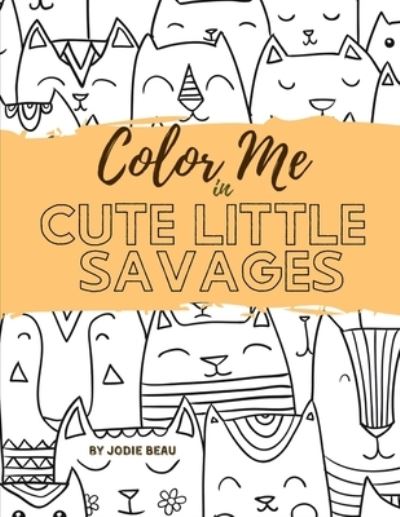 Cover for Jodie Beau · Color Me in Cute Little Savages (Pocketbok) (2020)