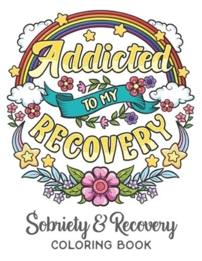 Cover for CC Sober Gifts · Addicted To My Recovery - Sobriety &amp; Recovery Coloring Book (Paperback Bog) (2020)