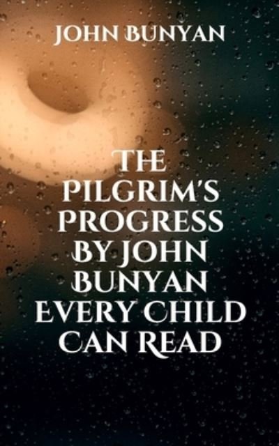 Cover for John Bunyan · The Pilgrim's Progress By John Bunyan Every Child Can Read (Taschenbuch) (2021)