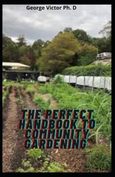 Cover for George Victor · The Perfect Handbook To Community Gardening (Paperback Book) (2021)