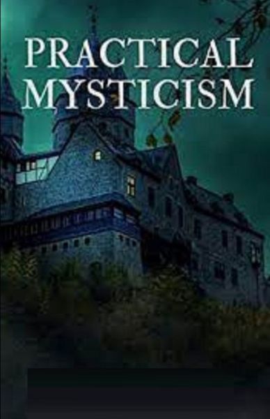 Practical Mysticism Illustrated - Evelyn Underhill - Books - Independently Published - 9798747879218 - May 3, 2021