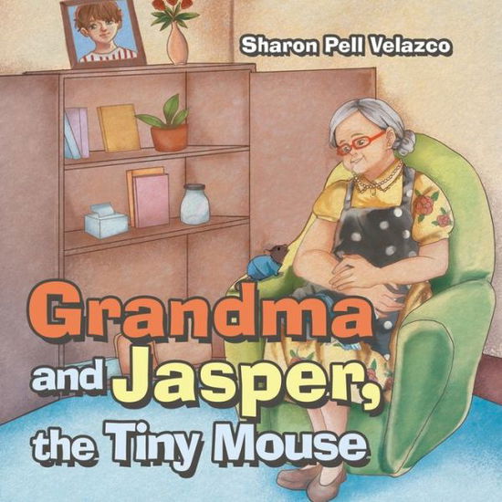 Cover for Sharon Pell Velazco · Grandma and Jasper, the Tiny Mouse (Book) (2023)