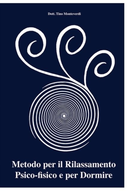 Cover for Tino Monteverdi · Metodo per il Rilassamento Psico-fisico e per dormire (Paperback Book) (2021)
