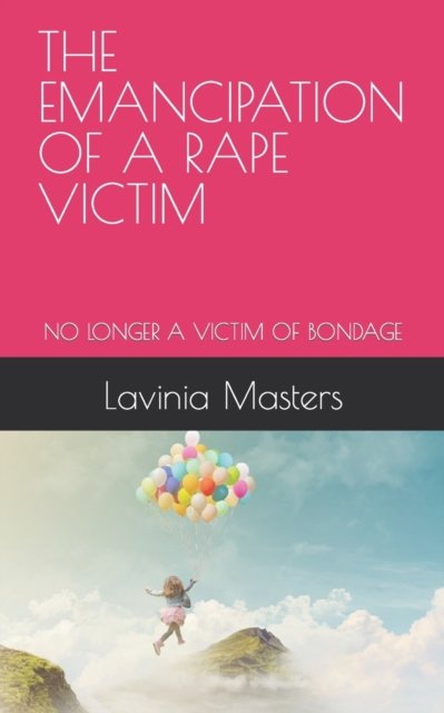 Cover for Lavinia B Masters · The Emancipation of a Rape Victim: No Longer a Victim of Bondage - Monsters in My Closet (Paperback Book) (2022)
