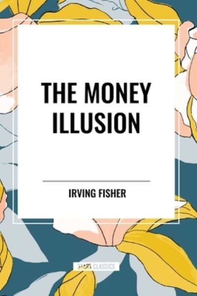 Cover for Irving Fisher · The Money Illusion (Pocketbok) (2024)
