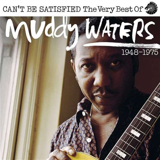 Cover for Muddy Waters · Can't Be Satisfied (The Very Best of Muddy Waters 1948-1975) (CD) (2018)