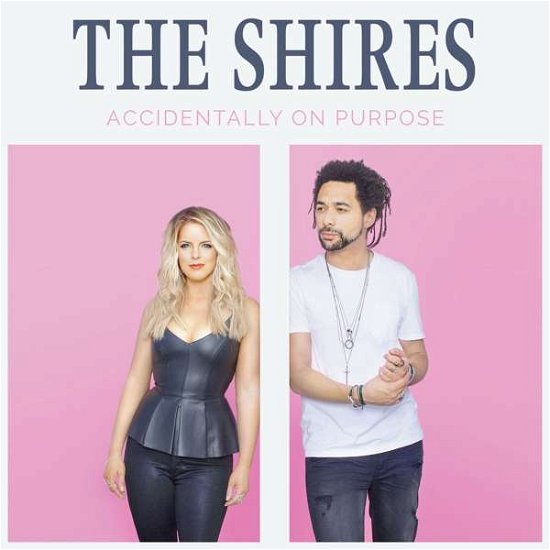 Accidentally on Purpose - The Shires - Muziek - COUNTRY - 0602567512219 - 18 mei 2018