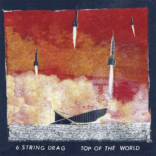 Top Of The World - 6 String Drag - Musik - SECOND MOTION RECORDS - 0634457856219 - 16. März 2018