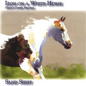 Cover for Sand Sheff · Lion on a White Horse (Sand's Gospel Record) (CD) (2007)