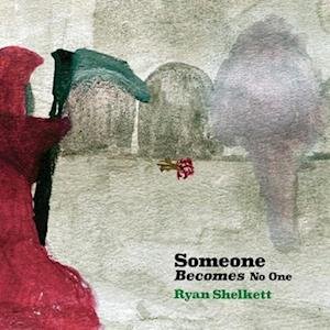 Cover for Ryan Shelkett · Someone Becomes No One (LP) (2023)