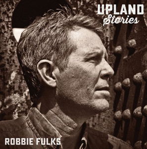 Upland Stories - Robbie Fulks - Musiikki - BLOODSHOT - 0744302024219 - perjantai 1. huhtikuuta 2016