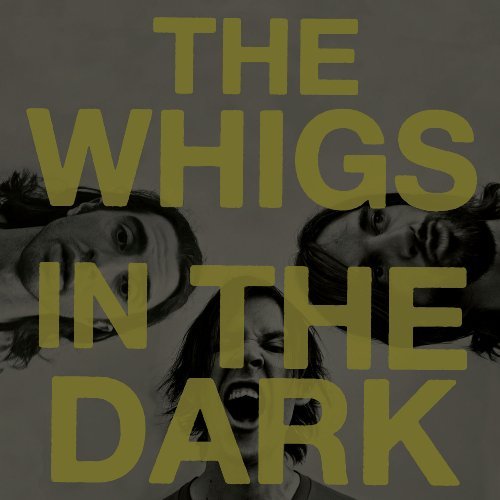 In the Dark - The Whigs - Musiikki - ALTERNATIVE - 0880882170219 - tiistai 16. maaliskuuta 2010